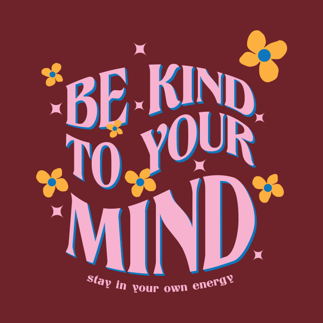 Be Kind To Your Mind by Smallpine