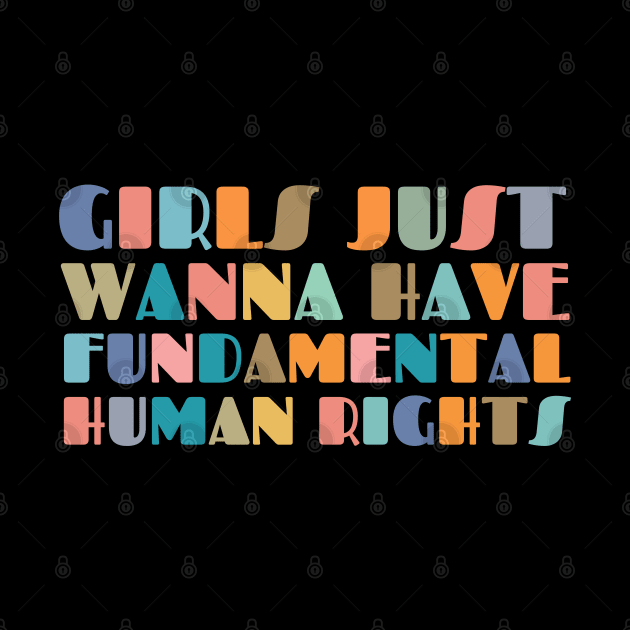 Girls Just Wanna Have Fundamental Human Rights by oneduystore