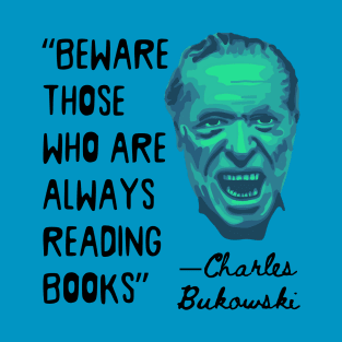 Charles Bukowski Portrait and Reading Books Quote T-Shirt