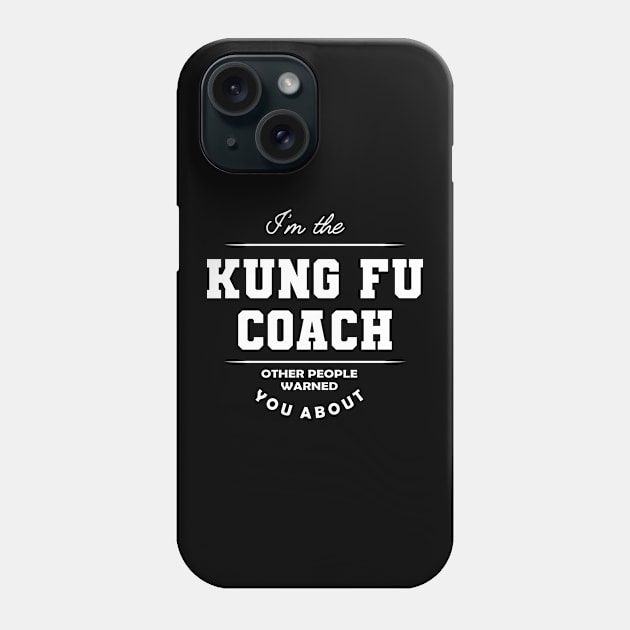 Kung Fu Coach - Other people warned you about Phone Case by KC Happy Shop