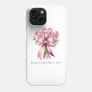 Being Insufferable is hard - Flowers Phone Case