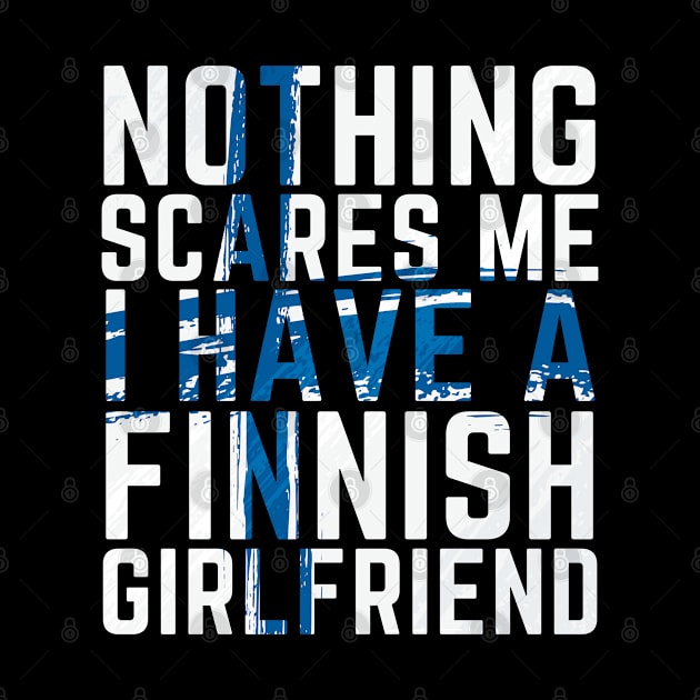 Nothing scares me I have a Finnish Girlfriend Funny by OuterSpaceDesigns