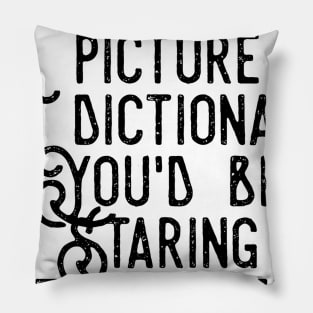 if stupid had a picture in the dictionary you'd be staring at yourself Pillow