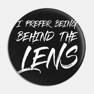 I prefer being behind the lens Pin