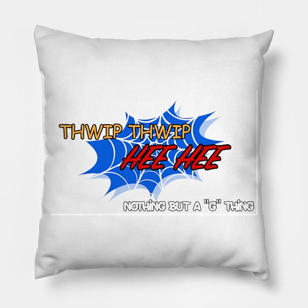 Thwip Thwip Hee Hee Pillow by Nothing But “G” Thing 