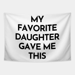 My Favorite Daughter Gave Me This. Funny Mom Or Dad Gift From Kids. Tapestry