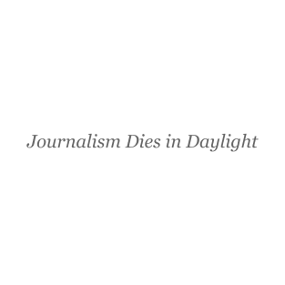 Journalism Dies in Daylight T-Shirt