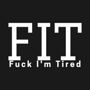 FIT Fuck I'm Tired T-Shirt