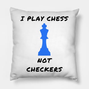 I play chess not checkers Pillow