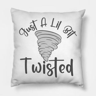 Just a Lil Twisted Pillow