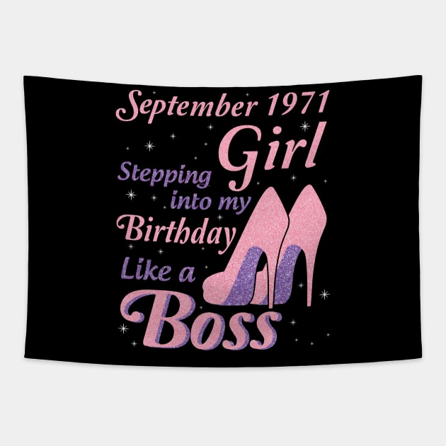 Happy Birthday To Me You Was Born In September 1971 Girl Stepping Into My Birthday Like A Boss Tapestry by joandraelliot