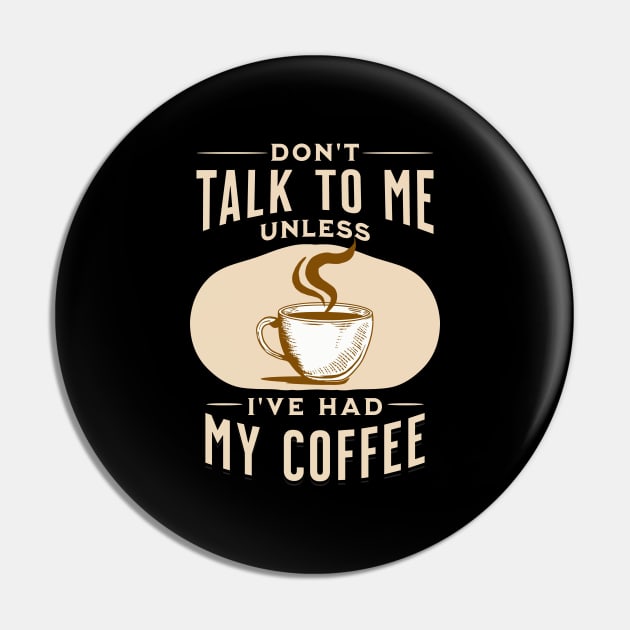 Don't Talk to Me Unless I've Had My Coffee Pin by Raventeez