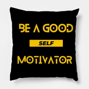 Be a good self motivator - motivational quote Pillow