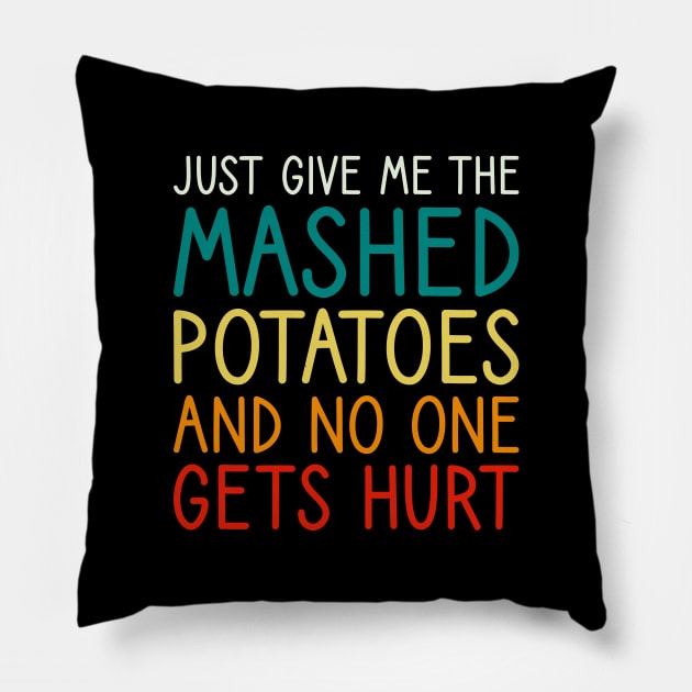 Just Give Me The Mashed Potatoes Funny Thanksgiving Christmas Pillow by DragonTees