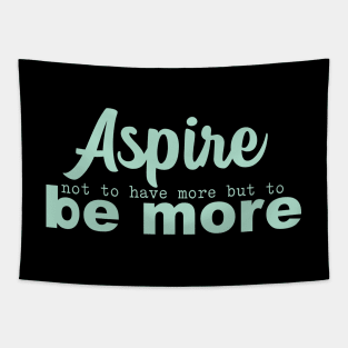 'Aspire Not To Have More' Women's Achievement Shirt Tapestry