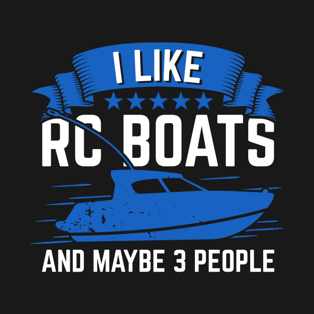 I Like RC Boats And Maybe 3 People by Dolde08