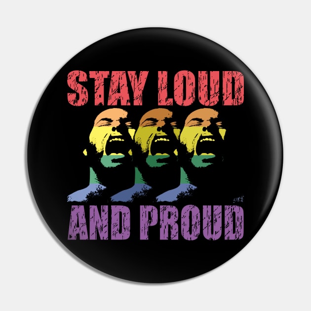 STAY LOUD AND PROUD by Swoot Pin by EdantzDesign