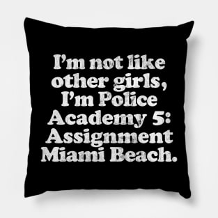 I'm Not Like Other Girls I'm Police Academy 5 Pillow