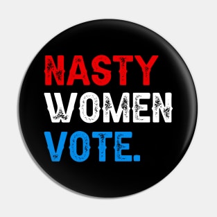 Nasty Women Vote Pin