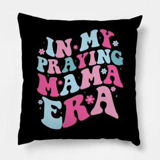 In My Praying Mama Era Funny Mothers Day Christian Quotes Pillow