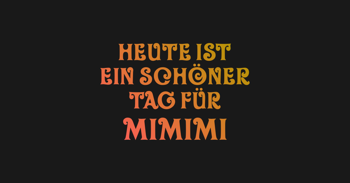 Heute Ist Ein Schöner Tag Für Mimimi Lustiges Jammern Humor