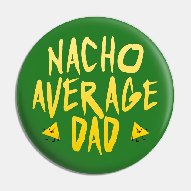 I'm nacho average dad Pin by NotoriousMedia