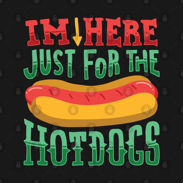 I'm here just for the Hot Dogs - Funny Food Gifts by Shirtbubble