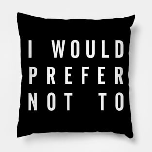 I Would Prefer Not To, Funny Meme Pillow