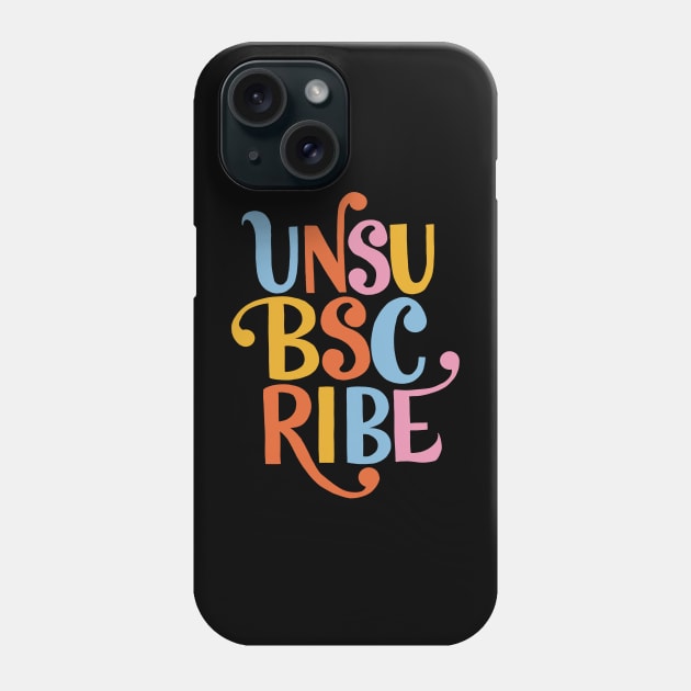 Unsubscribe Phone Case by Peggy Dean