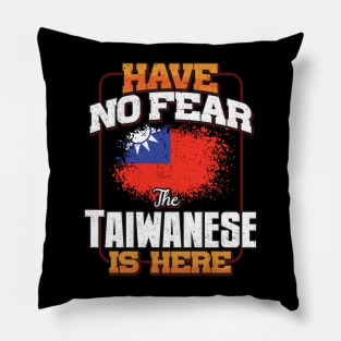 Taiwanese Flag  Have No Fear The Taiwanese Is Here - Gift for Taiwanese From Taiwan Pillow