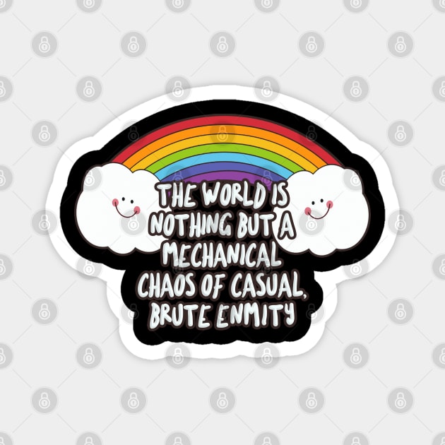 the world is nothing but a mechanical chaos of casual, brute enmity - Funny Nihilist Rainbow Statement Design Magnet by DankFutura