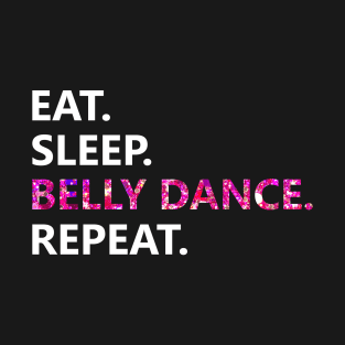 Eat Sleep Belly Dance Repeat T-Shirt