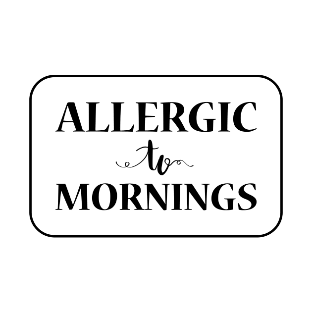 Allergic To Mornings, Black by Lusy