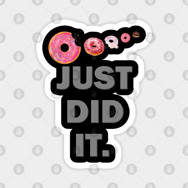 Just Did It Shirt, Food Shirt, Donuts Shirt, Sprinkles Shirt, Funny Gift Idea Shirt, Exercise Shirt, Foodie Shirt, Gym Workout Magnet by DESIGN SPOTLIGHT