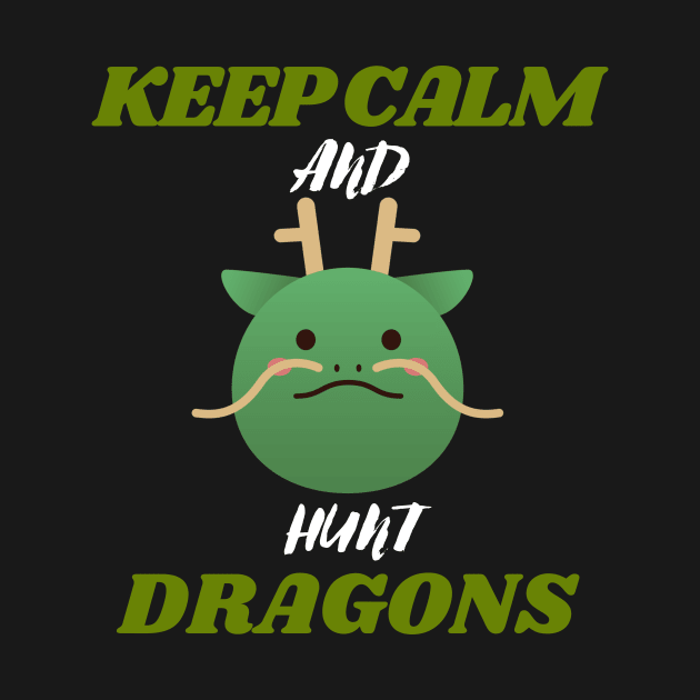 keep calm and hunt dragons by Thepurplepig