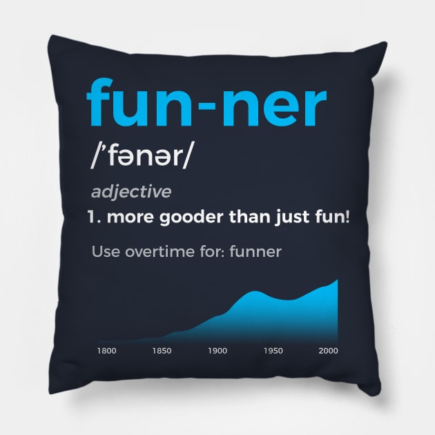 Funner More Gooder Than Just Fun Definition Pillow by Humanmadedesigns