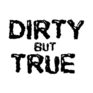 dirty but true punk rock t shirt T-Shirt