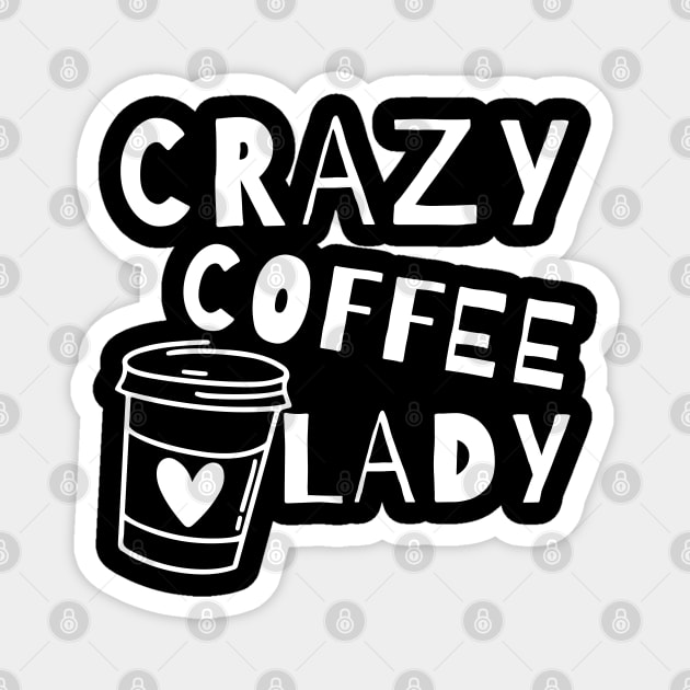 Crazy Coffee Lady. Funny Coffee Lover Quote. Magnet by That Cheeky Tee