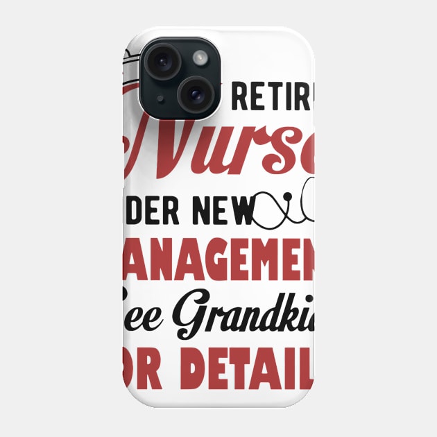 Retired Nurse Under New Management See Grandkids For Details Phone Case by Phylis Lynn Spencer