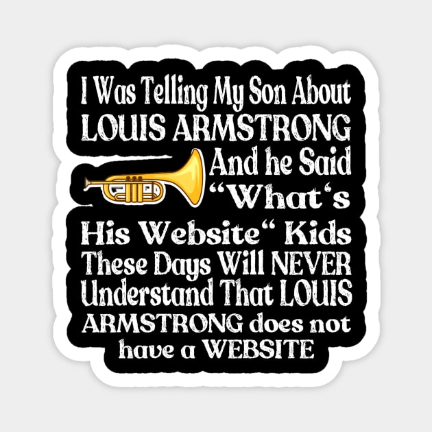 I Was Telling My Son About Louis Armstrong The Wonderful World Magnet by MChamssouelddine