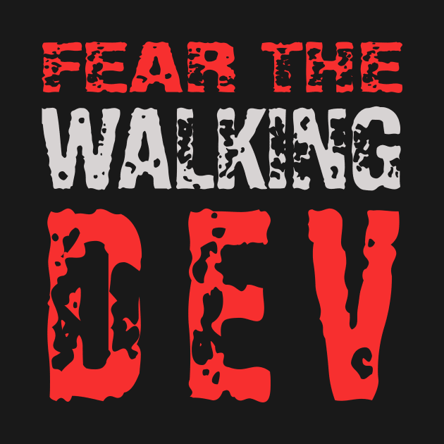 fear the walking dev (original) by the IT Guy 