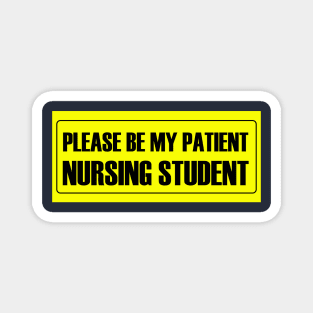 Please Be My Patient - Nursing Student Magnet