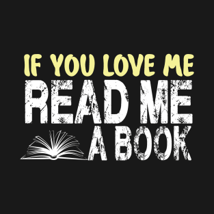 IF YOU LOVE ME READ ME A BOOK T-Shirt