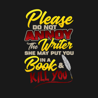 Please Do Not Annoy Writer Put You In Book Kill You T-Shirt