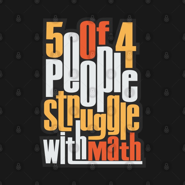 5 Out Of 4 People Struggle With Math by TEEPOINTER