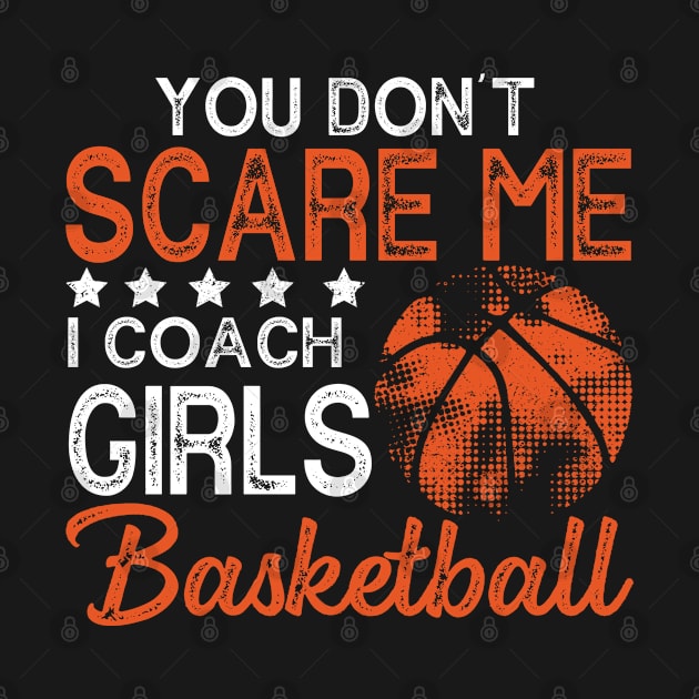 You Don't Scare Me I Coach Girls Basketball Coaches Gifts by The Design Catalyst