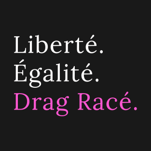 Liberté. Egalité. Drag Racé - black version T-Shirt