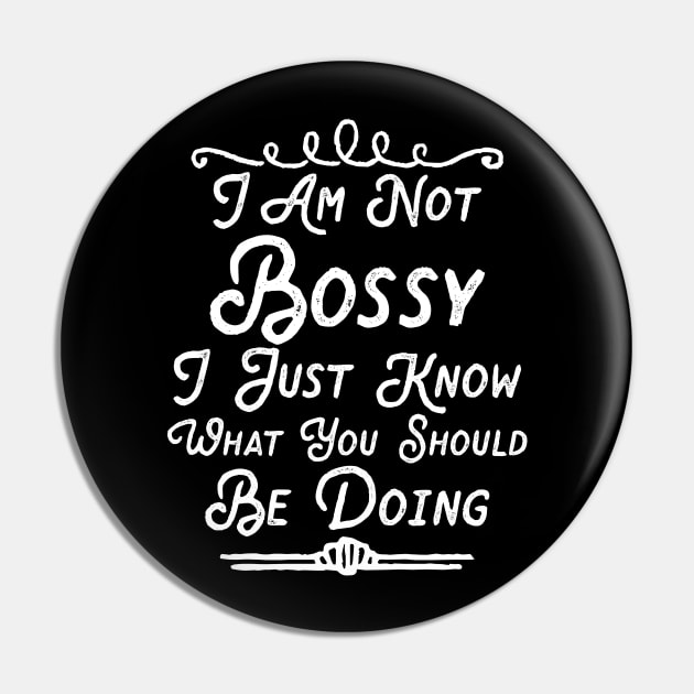 I Am Not Bossy I Just Know What You Should Be Doing Pin by notsleepyart