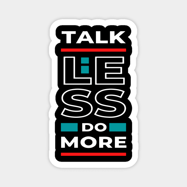 Talk less do more Magnet by jobieh shop