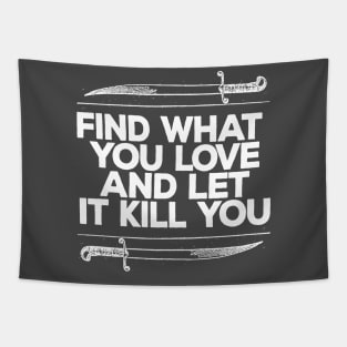 Find What You Love And Let It Kill You Tapestry
